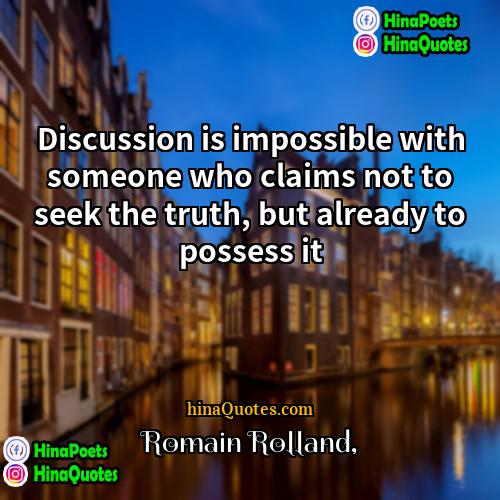 Romain Rolland Quotes | Discussion is impossible with someone who claims